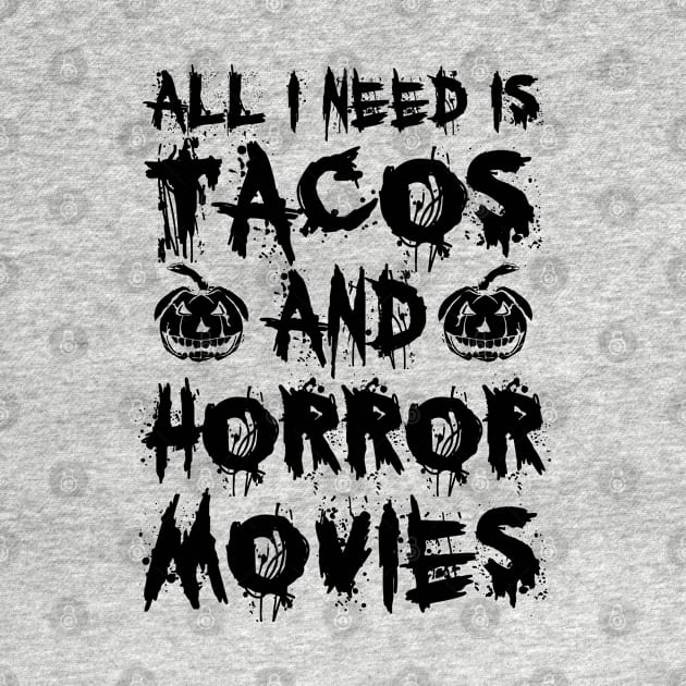 All I Need Is Tacos And Horror Movies II by Burblues